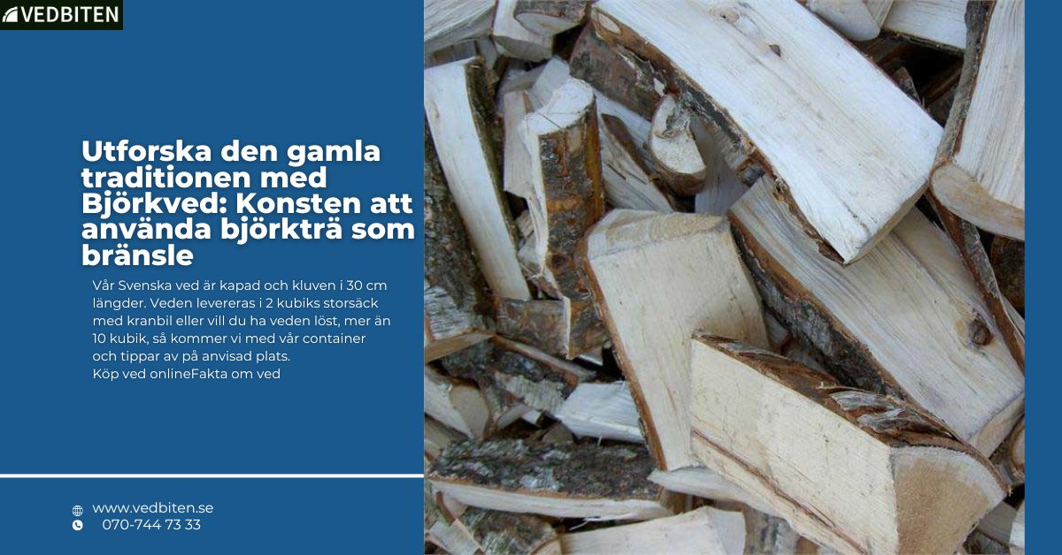 Utforska den gamla traditionen med Björkved: Konsten att använda björkträ som bränsle