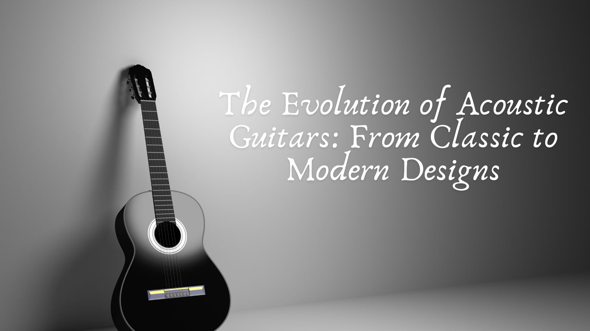 The Evolution of Acoustic Guitars: From Classic to Modern Designs