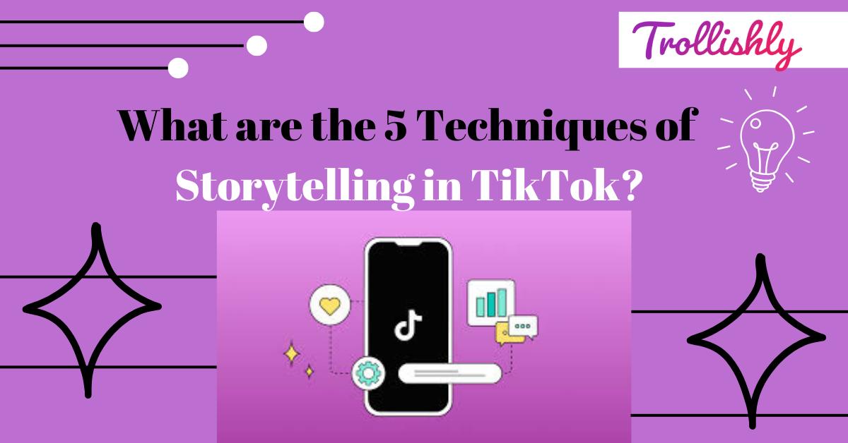 What are the 5 Techniques of Storytelling in TikTok?