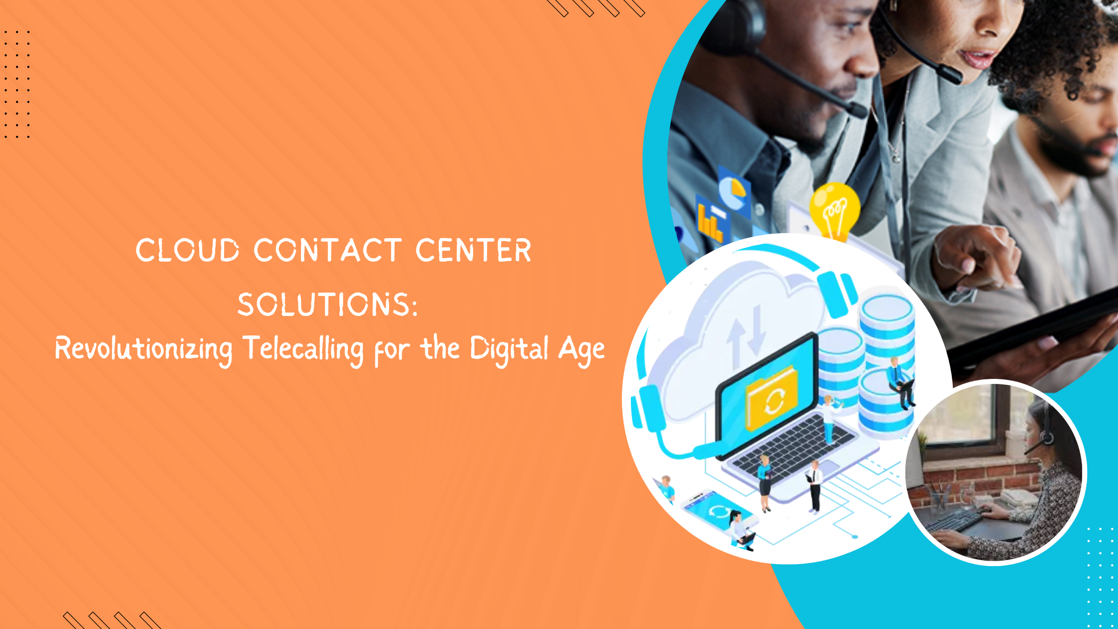 Cloud Contact Center Solutions Revolutionizing Telecalling for the Digital Age