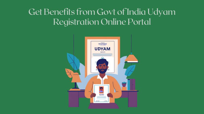 Get Benefits from Govt of India Udyam Registration Online Portal