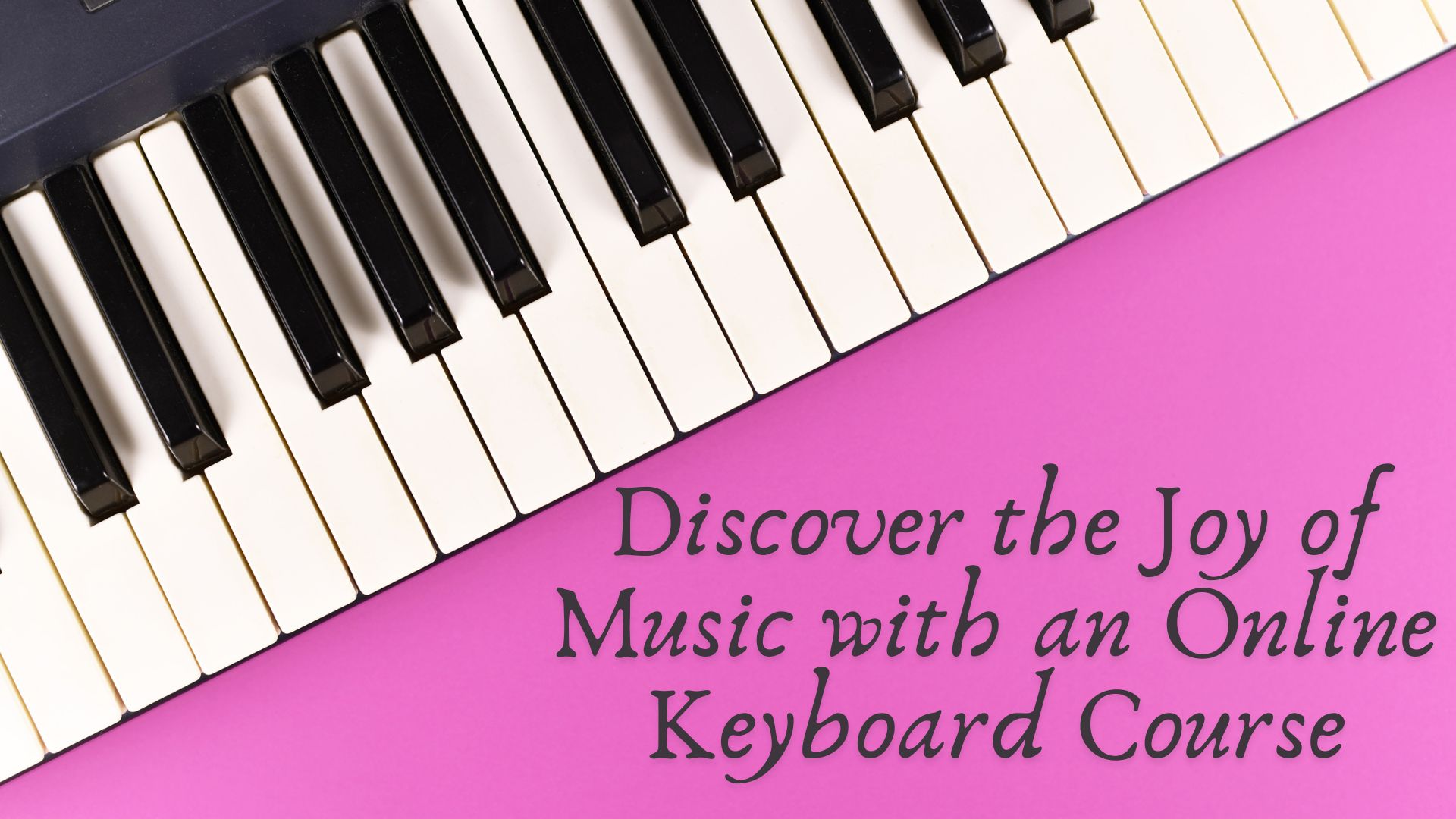 Discover the Joy of Music with an Online Keyboard Course