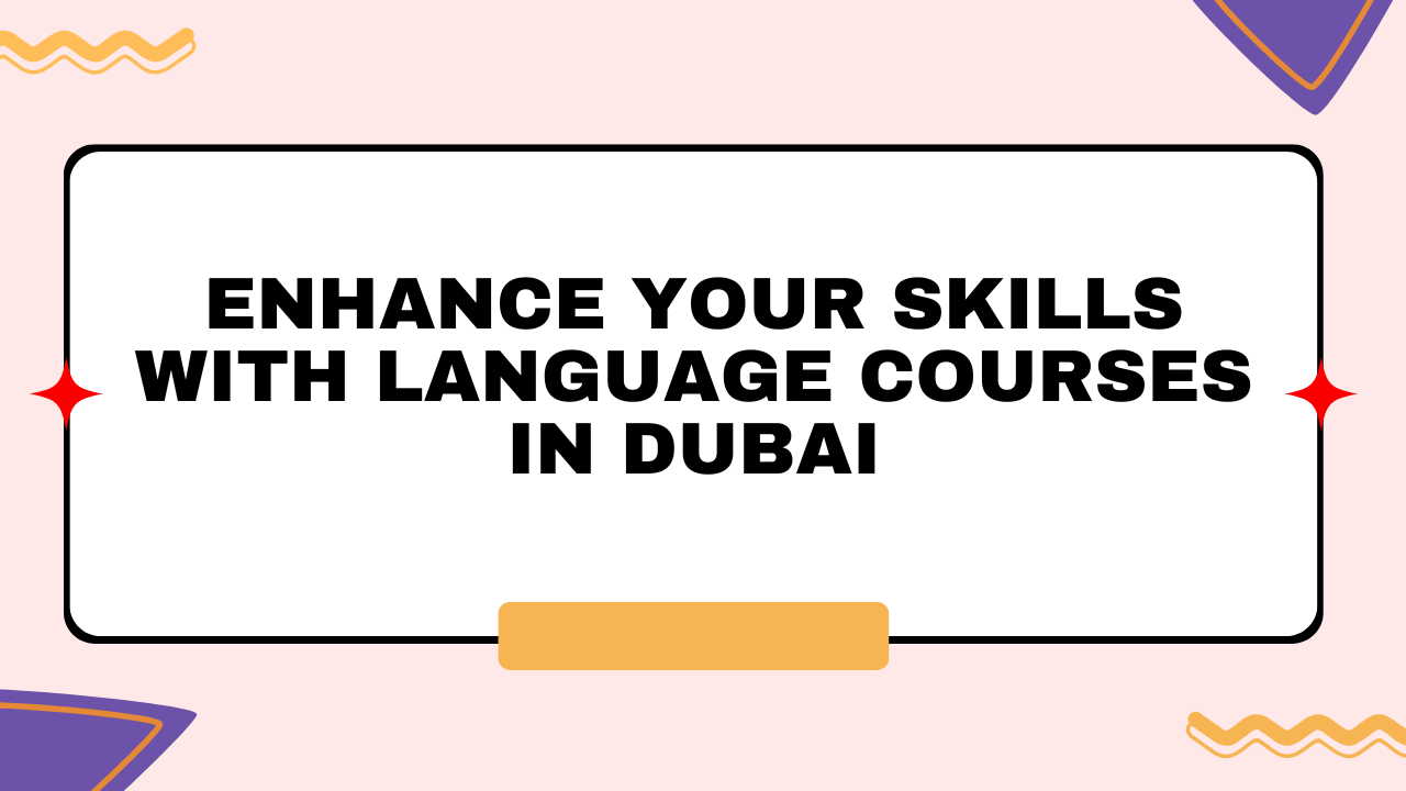 Enhance Your Skills with Language Courses in Dubai