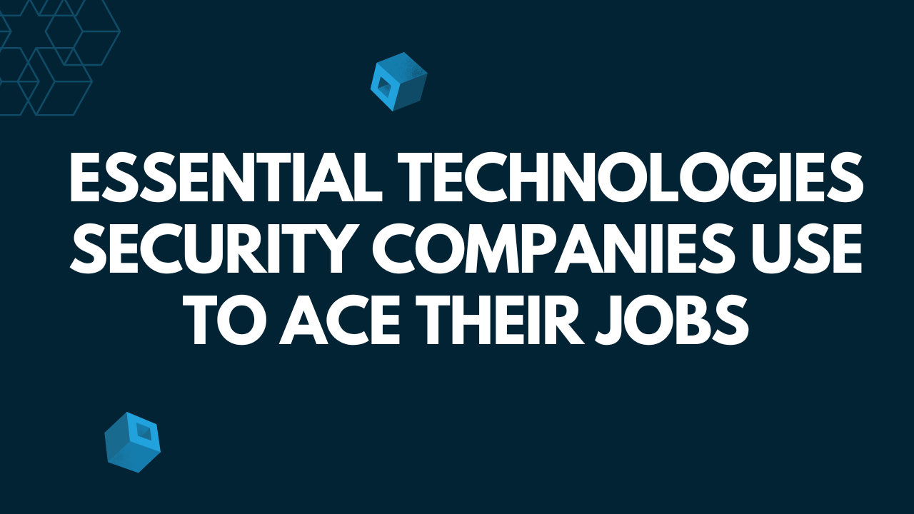 Essential Technologies Security Companies Use to Ace Their Jobs