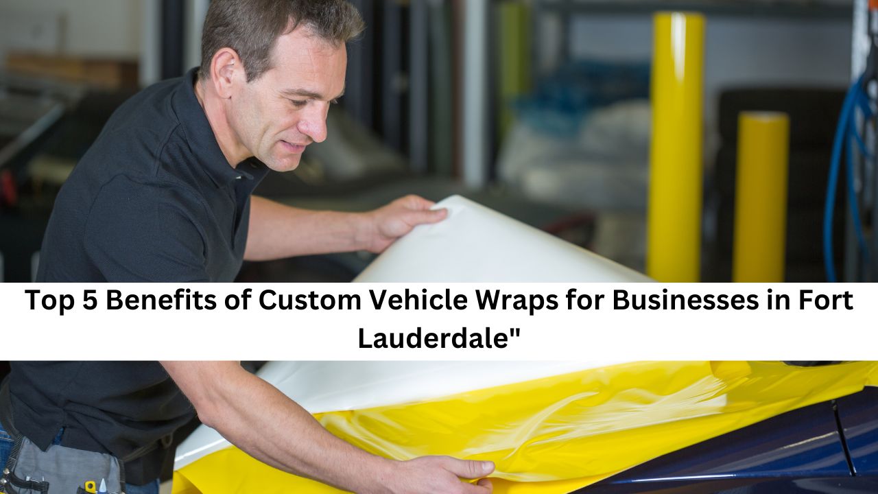 Top-5-Benefits-of-Custom-Vehicle-Wraps-for-Businesses-in-Fort-Lauderdale