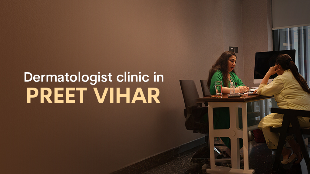 best dermatologist clinic in Preet Vihar