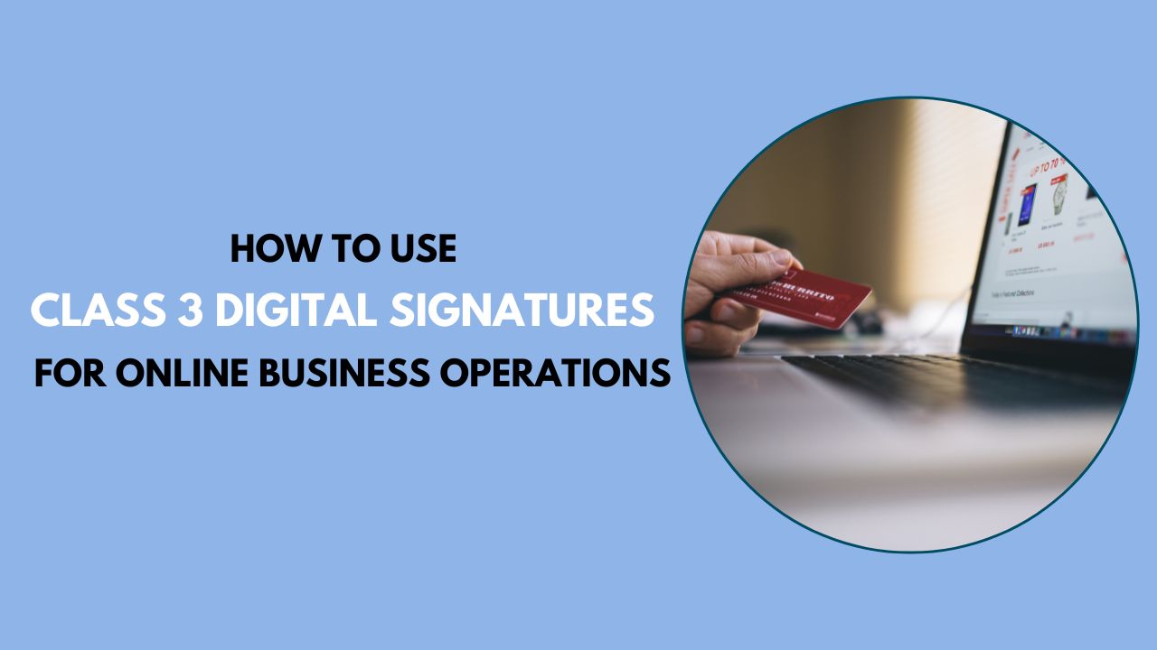 How to Use Class 3 Digital Signatures for Online Business Operations