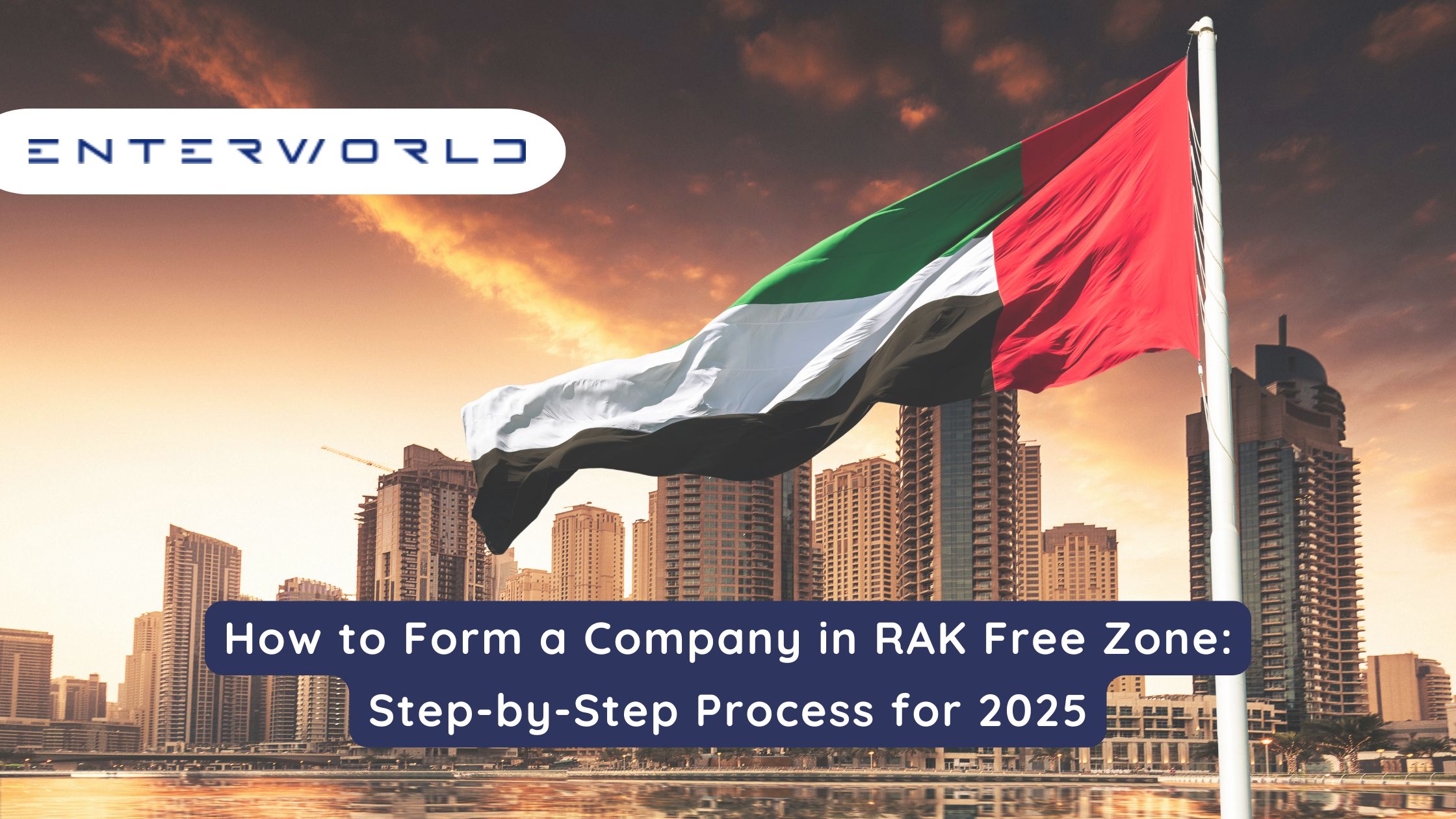 How to Form a Company in RAK Free Zone Step‑by‑Step Process for 2025