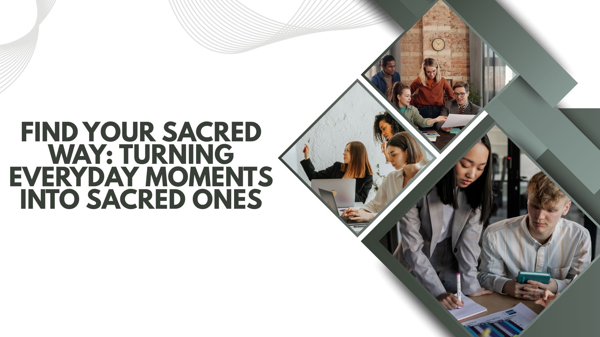 Find Your Sacred Way: Turning Everyday Moments Into Sacred Ones