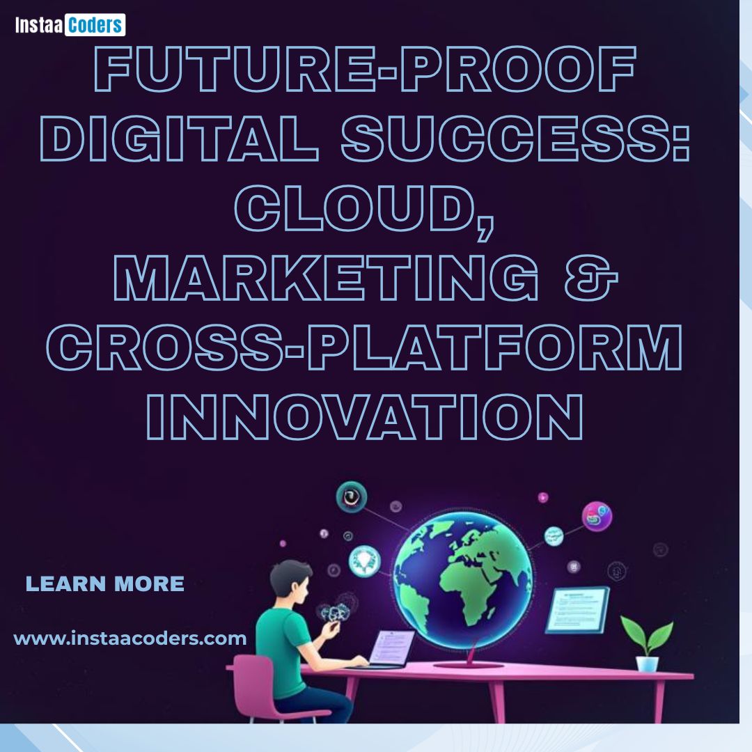 Future-Proof Digital Success: Cloud, Marketing & Cross-Platform Innovation