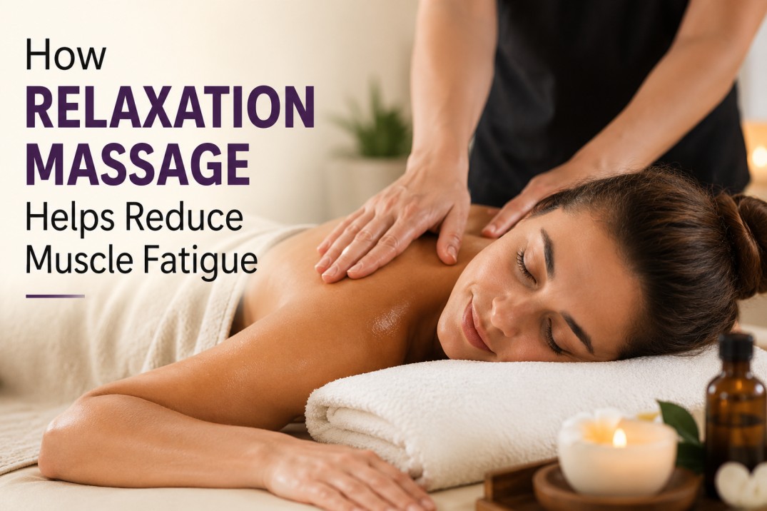 How Relaxation Massage Helps Reduce Muscle Fatigue