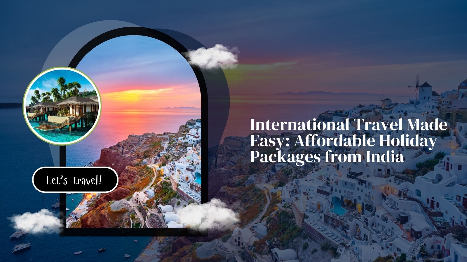 International Travel Made Easy: Affordable Holiday Packages from India